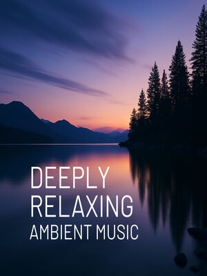cover image of Deeply Relaxing Ambient Music